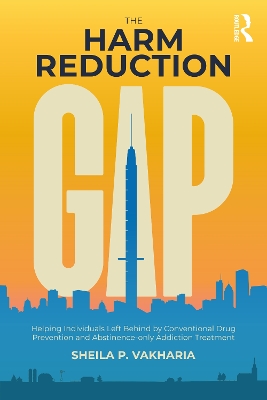 The Harm Reduction Gap: Helping Individuals Left Behind by Conventional Drug Prevention and Abstinence-only Addiction Treatment book