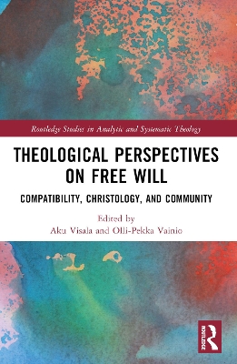 Theological Perspectives on Free Will: Compatibility, Christology, and Community book