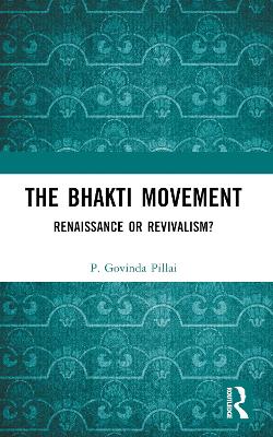 The Bhakti Movement: Renaissance or Revivalism? book