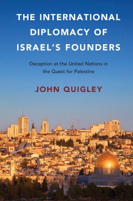 The International Diplomacy of Israel's Founders by John Quigley