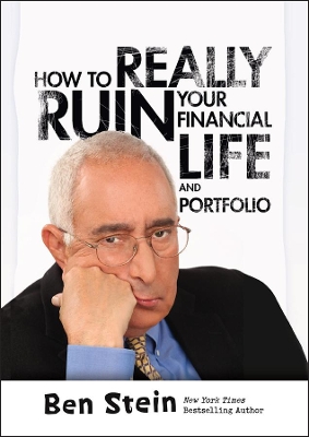 How To Really Ruin Your Financial Life and Portfolio by Ben Stein