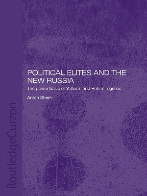 Political Elites and the New Russia: The Power Basis of Yeltsin's and Putin's Regimes by Anton Steen