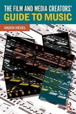 The Film and Media Creators' Guide to Music by Vasco Hexel