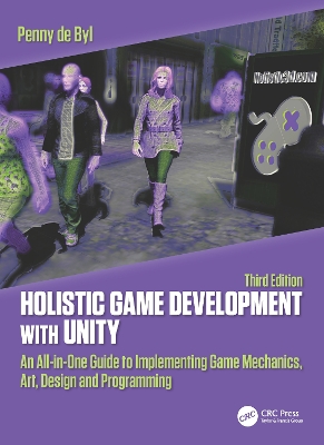 Holistic Game Development with Unity 3e: An All-in-One Guide to Implementing Game Mechanics, Art, Design and Programming book