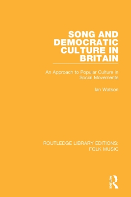 Song and Democratic Culture in Britain: An Approach to Popular Culture in Social Movements by Ian Watson