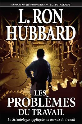 Les Problèmes Du Travail by L Ron Hubbard