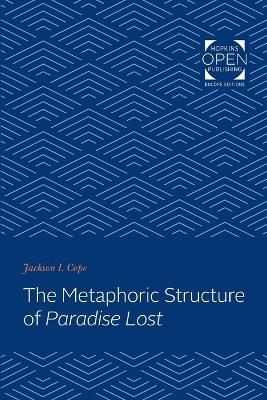 The Metaphoric Structure of Paradise Lost by Jackson I. Cope