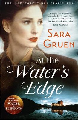 At The Water's Edge: A Scottish mystery from the author of WATER FOR ELEPHANTS by Sara Gruen