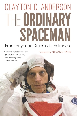 The The Ordinary Spaceman: From Boyhood Dreams to Astronaut by Clayton C. Anderson