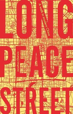 Long Peace Street: A Walk in Modern China by Jonathan Chatwin