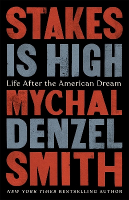 Stakes Is High: Life After the American Dream by Mychal Denzel Smith