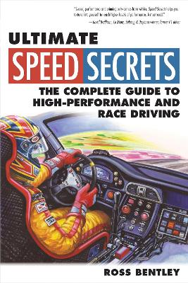 Ultimate Speed Secrets: The Complete Guide to High-Performance and Race Driving by Ross Bentley