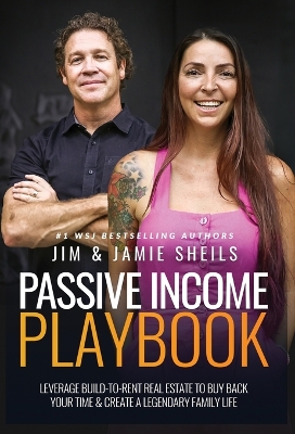 Passive Income Playbook: Leverage Build-To-Rent Real Estate To Buy Back Your Time & Create A Legendary Family Life book