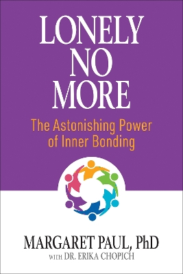 Lonely No More: The Astonishing Power of Inner Bonding by Margaret Paul