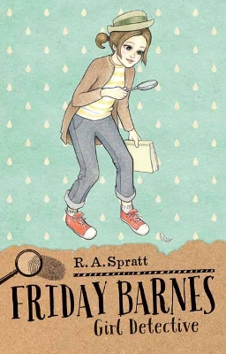 Friday Barnes 1: Girl Detective by R. A. Spratt