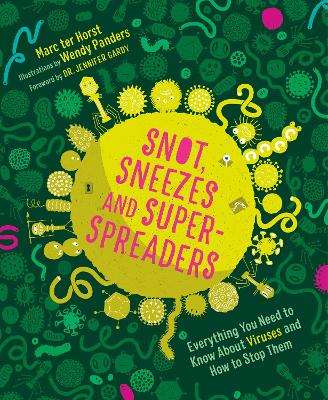 Snot, Sneezes, and Super-Spreaders: Everything You Need to Know About Viruses and How to Stop Them book