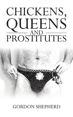 Chickens, Queens and Prostitutes by Gordon Shepherd