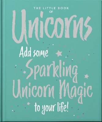 The Little Book of Unicorns: Enchanting Words Sprinkled with Unicorn Magic book