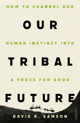 Our Tribal Future: How to channel our human instinct into a force for good book