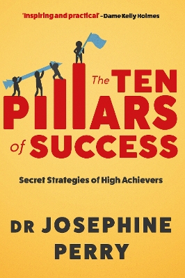 The Ten Pillars of Success: Secret Strategies of High Achievers by Josephine Perry