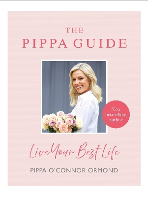 The Pippa Guide: Live Your Best Life by Pippa O'Connor Ormond