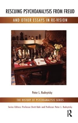 Rescuing Psychoanalysis from Freud and Other Essays in Re-Vision by Peter L. Rudnytsky