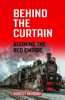 Behind the Curtain: Roaming the Red Empire book
