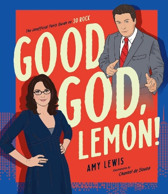 Good God, Lemon!: The Unofficial Fan's Guide to 30 Rock book