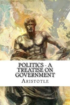 Politics - A Treatise on Government by Aristotle