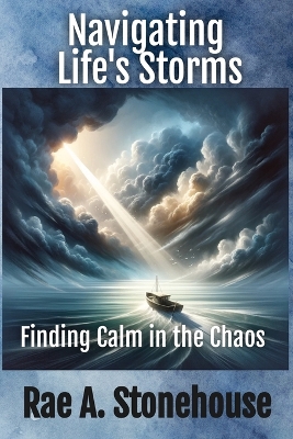 Navigating Life's Storms: Finding Calm in the Chaos: Finding Calm in the Chaos book