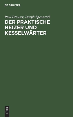 Der Praktische Heizer Und Kesselw�rter: Anleitung F�r Heizer Und Maschinisten Sowie Zum Unterricht in Technischen Schulen book