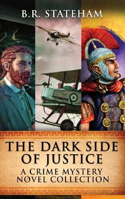 The Dark Side Of Justice: A Crime Mystery Novel Collection book