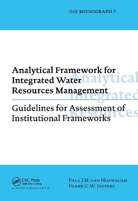 Analytical Framework for Integrated Water Resources Management: IHE monographs 2 by Paul van Hofwegen