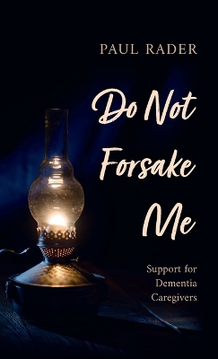 Do Not Forsake Me: Support for Dementia Caregivers book