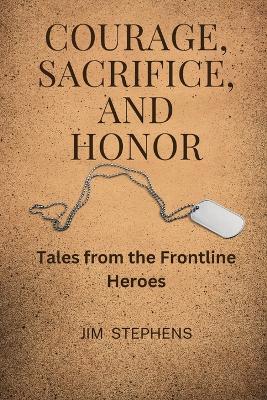 Courage, Sacrifice, and Honor (Large Print Edition): Tales from the Frontline Heroes book