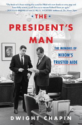 The President's Man: The Memoirs of Nixon's Trusted Aide by Dwight Chapin