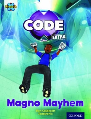 Project X CODE Extra: Gold Book Band, Oxford Level 9: CODE Control: Magno Mayhem book