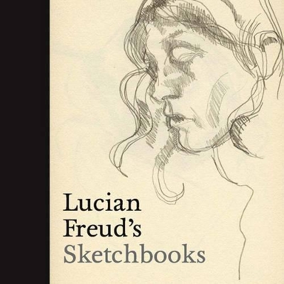 Lucian Freud's Sketchbooks by Martin Gayford