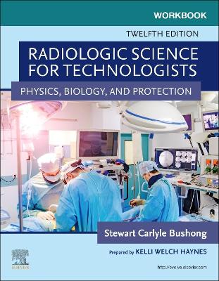 Workbook for Radiologic Science for Technologists: Physics, Biology, and Protection book