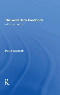 The West Bank Handbook: A Political Lexicon by Meron Benvenisti