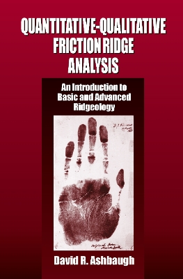 Quantitative-Qualitative Friction Ridge Analysis: An Introduction to Basic and Advanced Ridgeology by David R. Ashbaugh