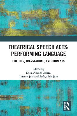 Theatrical Speech Acts: Performing Language: Politics, Translations, Embodiments book