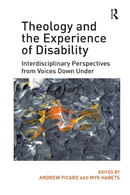 Theology and the Experience of Disability: Interdisciplinary Perspectives from Voices Down Under book