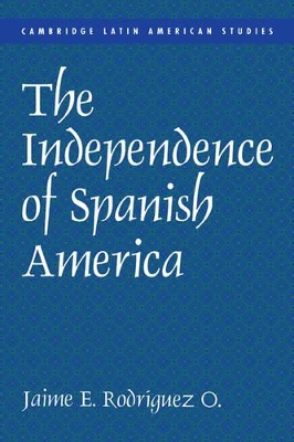 The Independence of Spanish America by Jaime E. Rodríguez