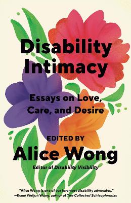 Disability Intimacy: Essays on Love, Care, and Desire book