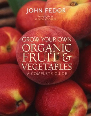 Grow Your Own Organic Fruit and Vegetabl book