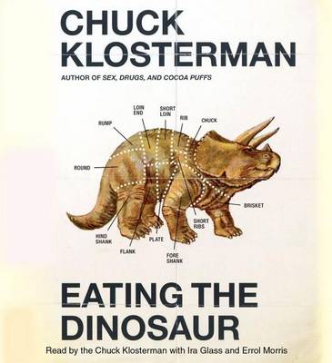 Eating the Dinosaur by Chuck Klosterman
