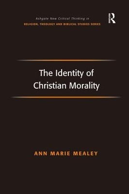 The Identity of Christian Morality by Ann Marie Mealey
