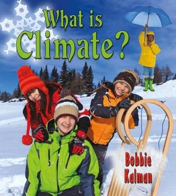 What Is Climate? by Bobbie Kalman