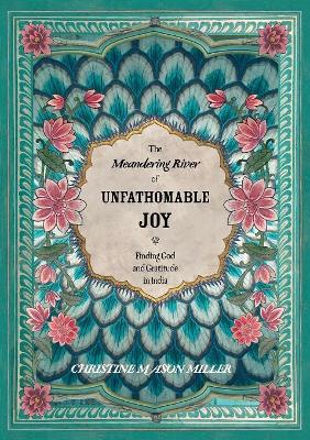 The Meandering River of Unfathomable Joy: Finding God and Gratitude in India book